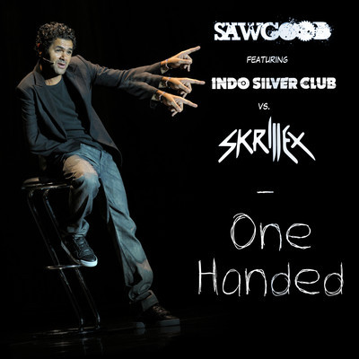 Sawgood Ft Indosilver Club Vs Skrillex - One Handed