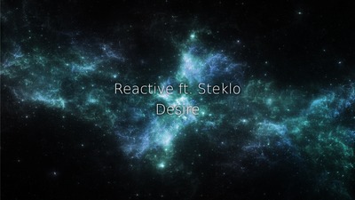 Reactive ft. Steklo-Desire